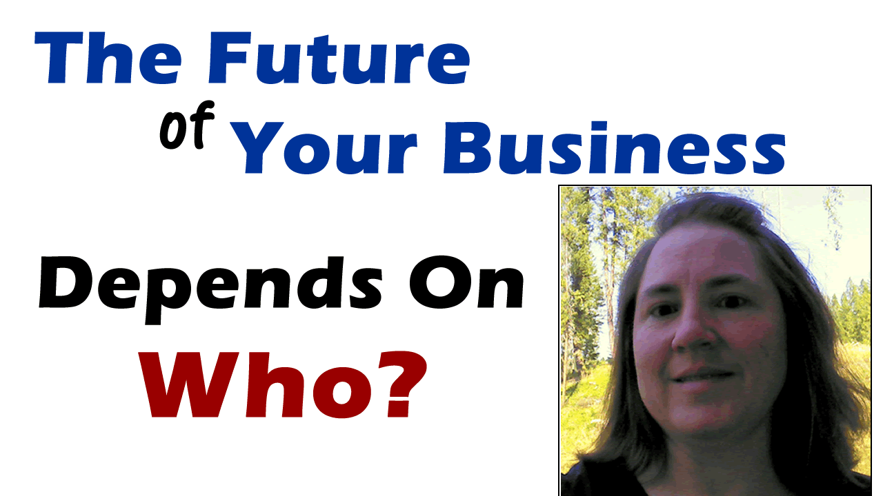 Your business depends on who?